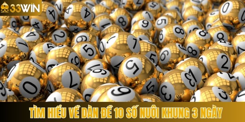 Khám phá một số điều cơ bản về dàn đề 10 số khung 3 ngày
